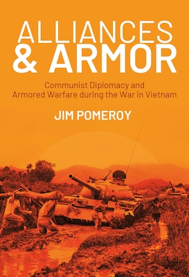Cover of Alliances & Armor: Communist Diplomacy and Armored Warfare During the War in Vietnam by Jim Pomeroy