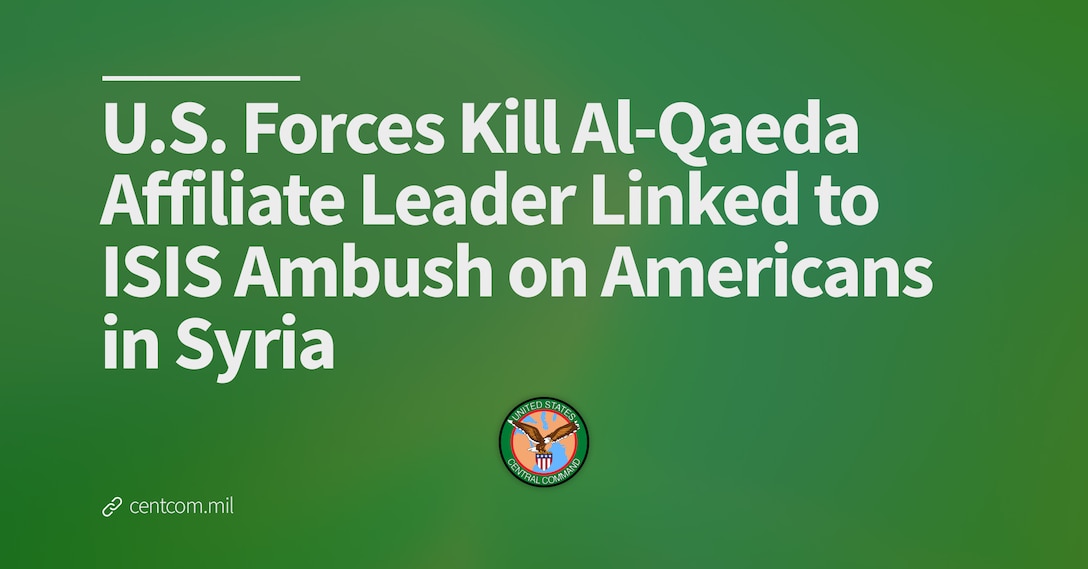 U.S. Forces Kill Al-Qaeda Affiliate Leader Linked to ISIS Ambush on Americans in Syria
