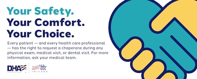 Patients receiving care at Naval Health Clinic Cherry Point can now request a chaperone for any physical exam, medical visit or dental procedure in accordance with a recently published Defense Health Agency policy.