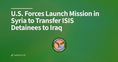 ABD Kuvvetleri, IŞİD Tutuklularını Irak'a Transfer Etmek İçin Suriye'de Operasyon Başlattı