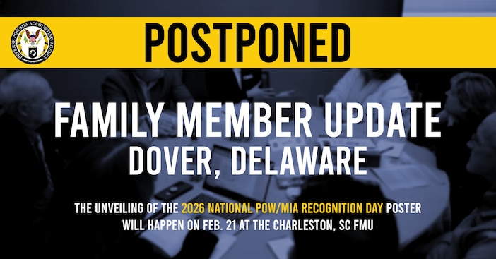 The Dover Family Member Update has been postponed. The National POW/MIA Recognition Day poster unveiling will be held on February 21, 2026 at the Charleston, SC Family Member Update.