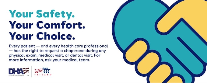 Chaperones are staff available to support you during any physical exam, medical visit, or dental visit. They ensure a safe, respectful, and professional environment for patients and providers. Your well-being is our top priority. Every patient — and every health care professional — has the right to request a chaperone during a medical examination.