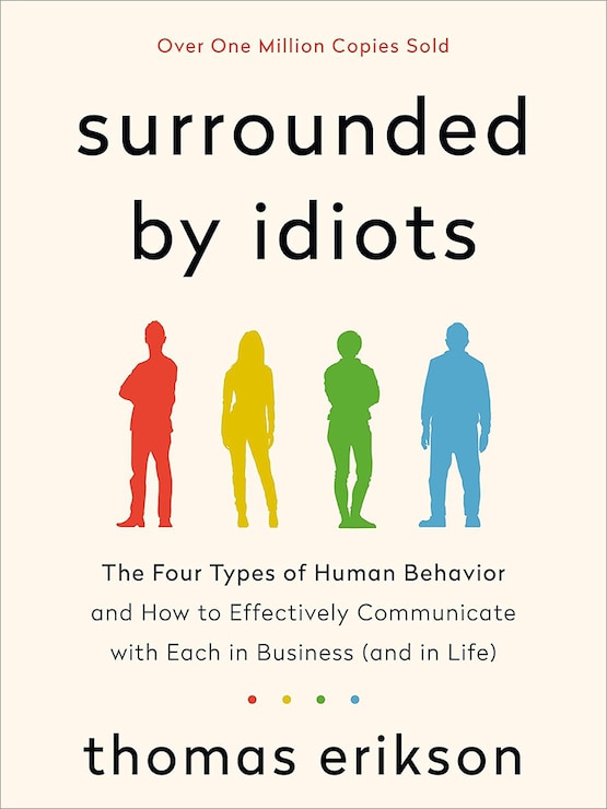 Surrounded by Idiots Revised & Expanded Edition: The Four Types of Human Behavior and How to Effectively Communicate with Each in Business