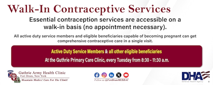 The Fort Drum MEDDAC’s Walk-In Contraceptive Clinic is held every Tuesday. Active-duty service members and all other eligible beneficiaries go to the Guthrie Army Health Clinic Family Medicine Services (formerly Primary Care Clinic), 8:30-11:30 a.m. No appointment necessary!