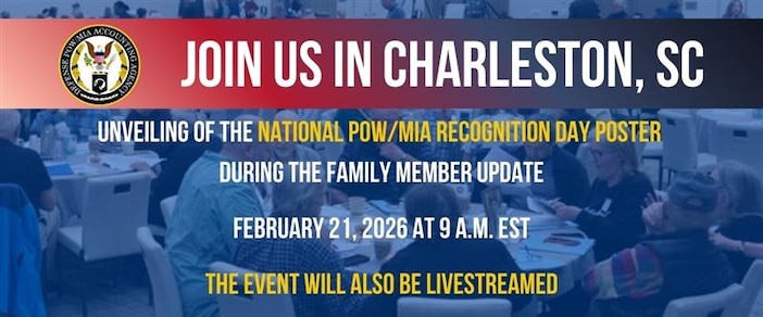 Join us for the Charleston Family Member Update on Feb. 21st at the North Charleston Marriott, 4770 Goer Dr., North Charleston. The 2026 National POW/MIA Recognition Day Poster will be unveiled as part of the opening events. You can register to attend by clicking the link below.  To receive a Case Summary, register by Jan. 29th.  Please note, to attend the general briefing sessions you can continue to register via the website until Feb. 13th. After that, please contact your respective Service Casualty Office to complete registration.

Additionally, registration is open to join us at our Family Member Updates in San Diego on March 28th or Honolulu on March 30th. 

If you cannot attend the FMUs, you can always watch our livestream of each event at DPAA Livestreams or DPAA's Facebook page.
