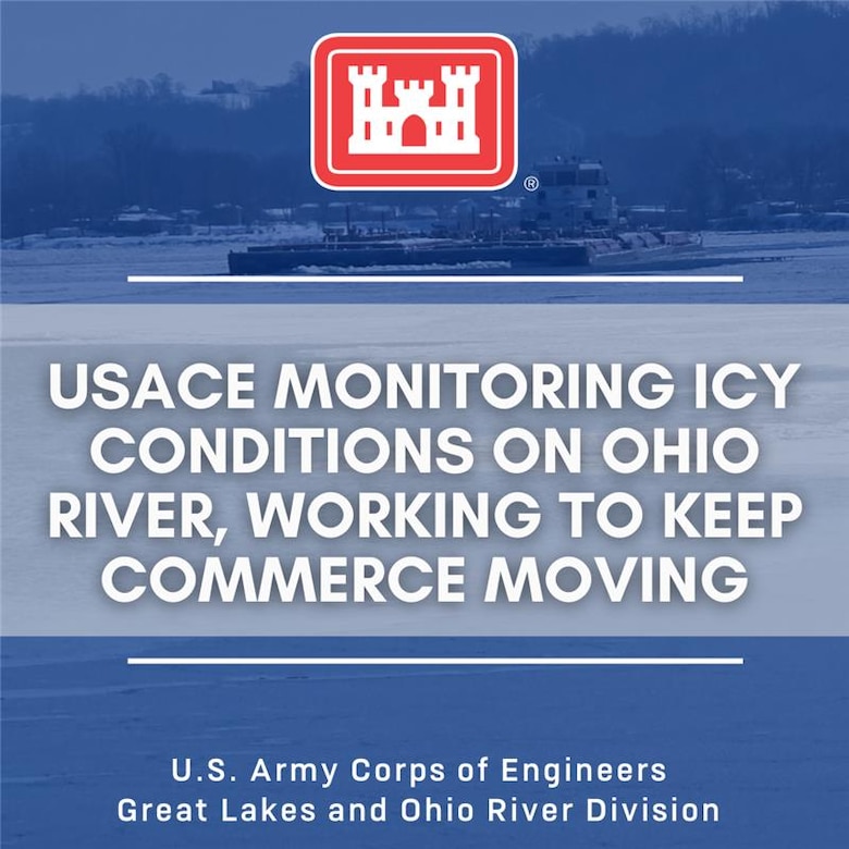 The U.S. Army Corps of Engineers (USACE), Great Lakes and Ohio River Division, is actively managing ice conditions on the Ohio River following a recent winter storm to ensure the continued movement of commerce along the Ohio River.