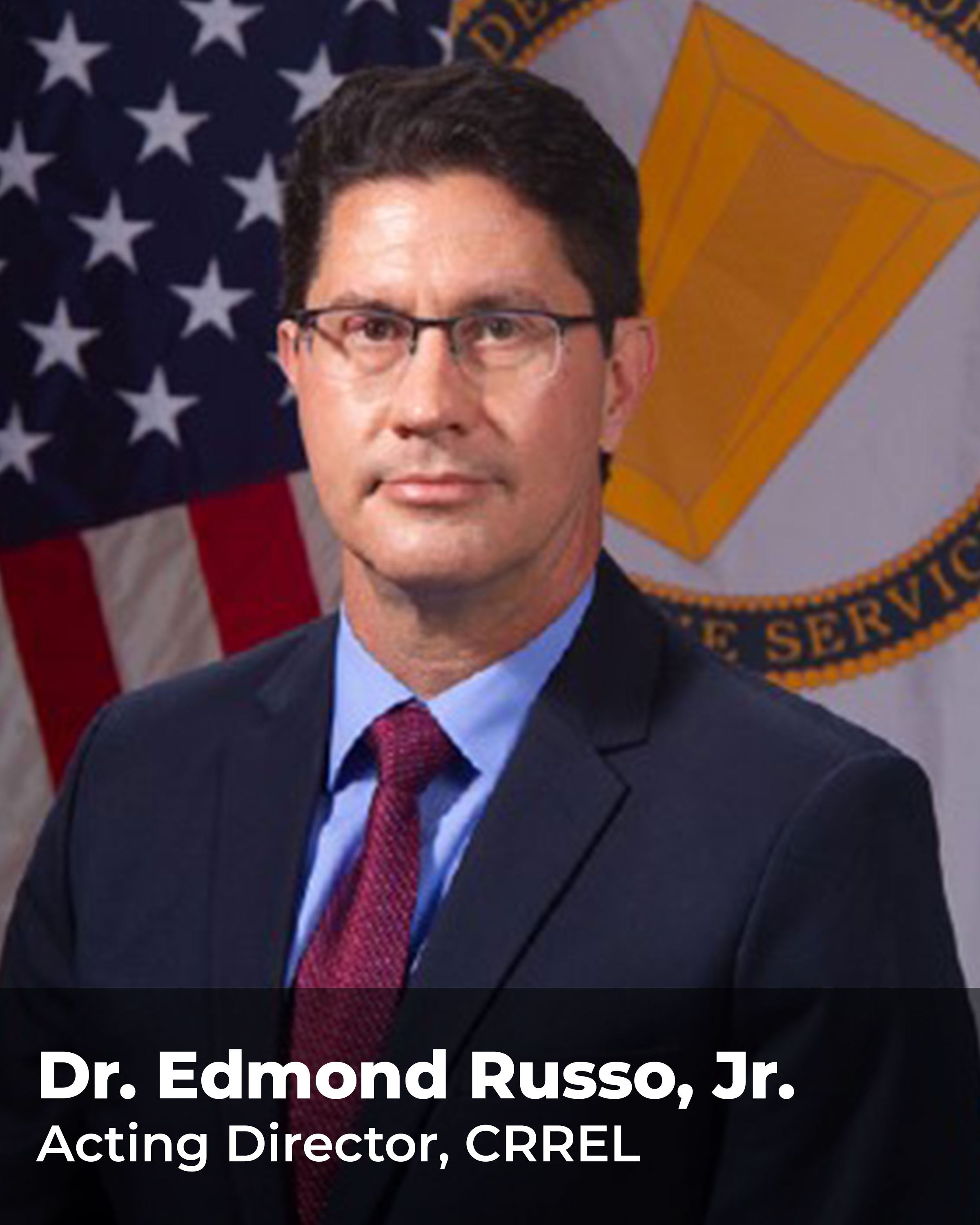 Dr. Edmond Russo, Acting Director, CRREL