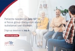 "Patients needed on July 17 for a focus group discussion about substance use disorder. Sign-up deadline is July 6. Learn if you qualify;" TRICARE logo; a group sits in a semicircle while talking to one another.