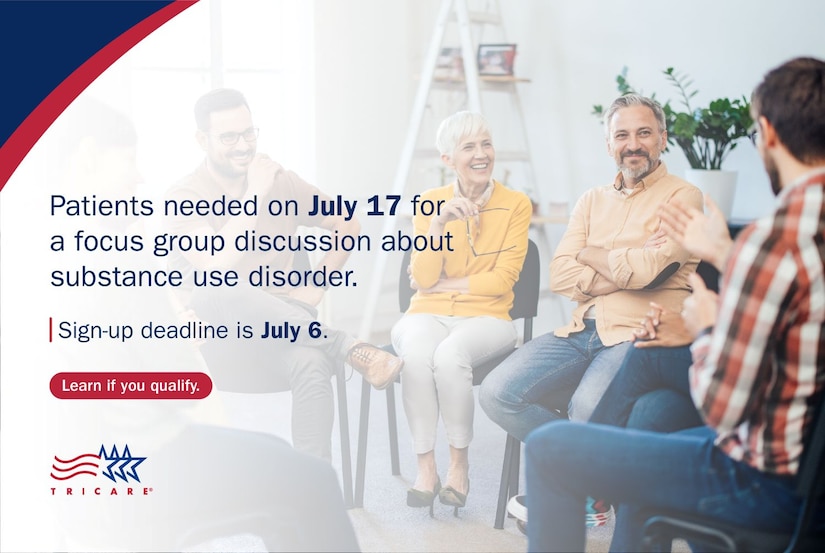 "Patients needed on July 17 for a focus group discussion about substance use disorder. Sign-up deadline is July 6. Learn if you qualify;" TRICARE logo; a group sits in a semicircle while talking to one another.