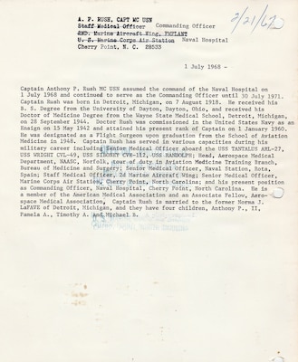The command biography for Navy Capt. Anthony Rush.  Rush was the first commander of Naval Hospital Cherry Point, assuming leadership on July 1, 1968.  A Navy doctor, he previously served as Senior Medical Officer for MCAS Cherry Point, Staff Medical Officer for 2nd Marine Aircraft Wing, and Senior Medical Officer for Naval Station, Rota, Spain, and led the hospital until July 30, 1971.