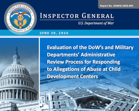 Evaluation of the DoW’s and Military Departments’ Administrative Review Process for Responding to Allegations of Abuse at Child Development Centers (Report No. DOWIG-2026-094)