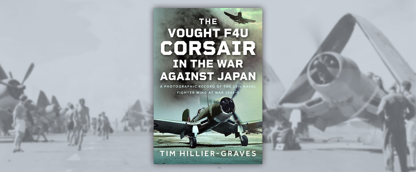 The Vought F4U Corsair in the War Against Japan
A Photographic Record of the 15th Naval Fighter Wing at War 1944-45 
By Tim Hillier-Graves, Pen & Sword Books Limited/Casemate, Havertown, Pa., 2025.