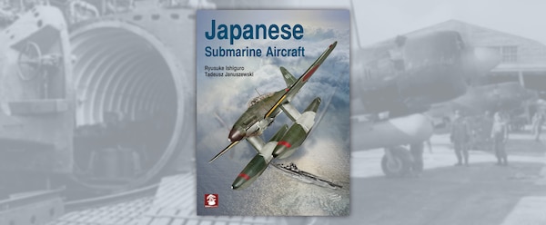 Japanese Submarine Aircraft, Japan’s Underwater Aircraft Carriers 
By Ishiguro Ryusuke and Tadeusz Januszewski, Stratus, MMP Books, Poland and Casemate, Havertown, PA.
