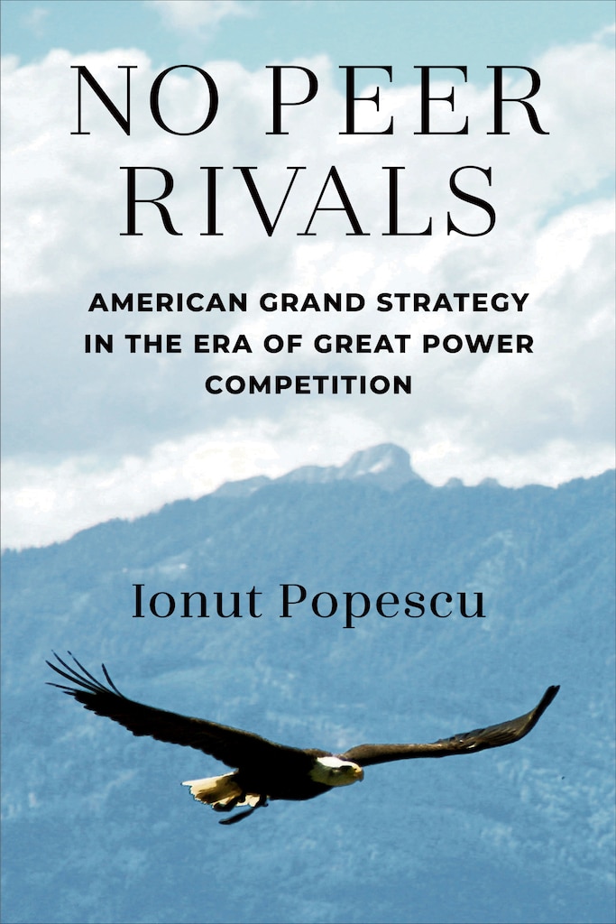 Cover of No Peer Rivals: American Grand Strategy in the Era of Great Power Competition by Ionut Popescu
