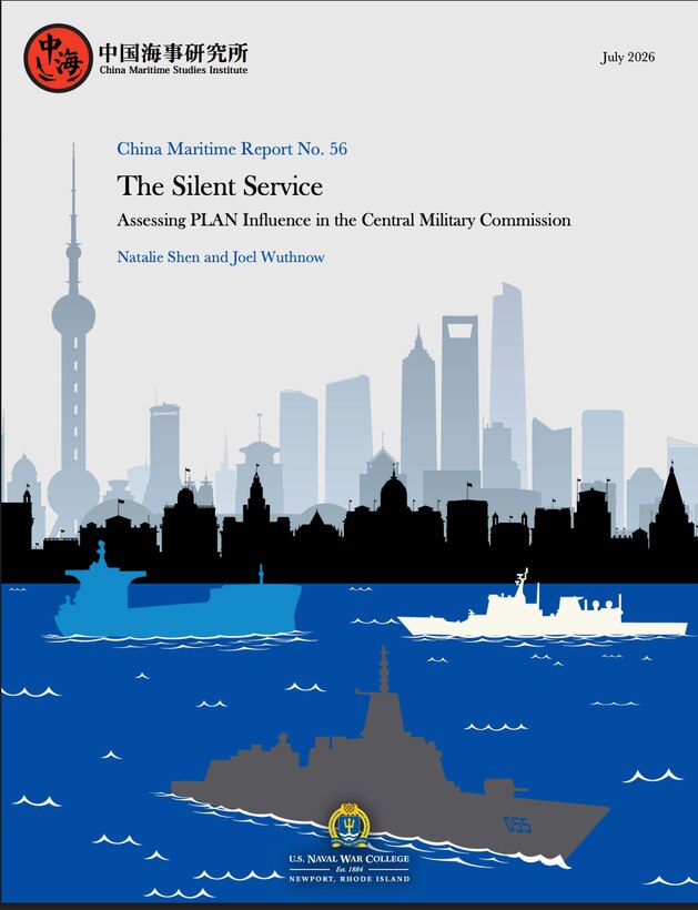 Cover of China Maritime Report No. 56, “The Silent Service: Assessing PLAN Influence in the Central Military Commission,” by Natalie Shen and Joel Wuthnow, dated July 2026. The design features the Shanghai skyline above stylized blue water, with silhouettes of a submarine, surface ships, and a large gray Chinese warship marked 055