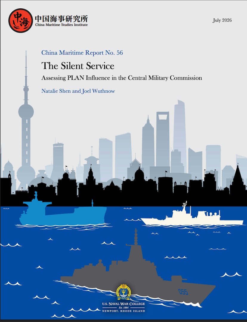 Cover of China Maritime Report No. 56, “The Silent Service: Assessing PLAN Influence in the Central Military Commission,” by Natalie Shen and Joel Wuthnow, dated July 2026. The design features the Shanghai skyline above stylized blue water, with silhouettes of a submarine, surface ships, and a large gray Chinese warship marked 055