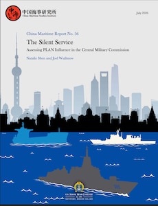 Cover of China Maritime Report No. 56, “The Silent Service: Assessing PLAN Influence in the Central Military Commission,” by Natalie Shen and Joel Wuthnow, dated July 2026. The design features the Shanghai skyline above stylized blue water, with silhouettes of a submarine, surface ships, and a large gray Chinese warship marked 055