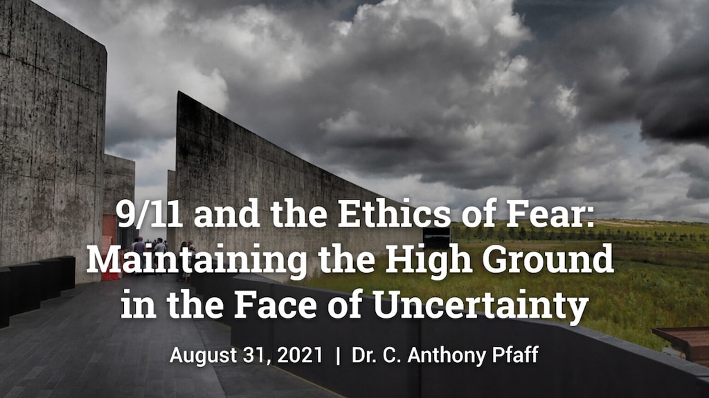 Slide for 9/11 and the Ethics of Fear: Maintaining the High Ground in the Face of Uncertainty by Dr. C. Anthony Pfaff