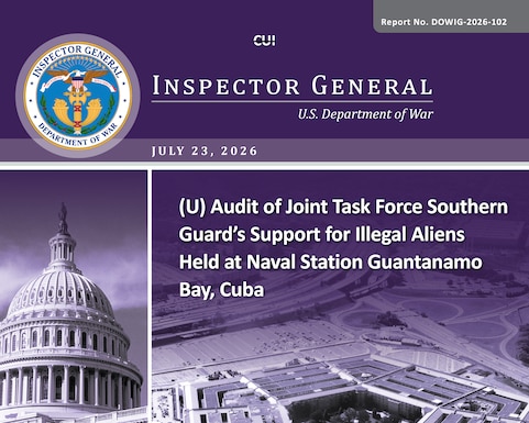 Audit of Joint Task Force Southern Guard’s Support for Illegal Aliens Held at Naval Station Guantanamo Bay, Cuba (DOWIG-2026-102)