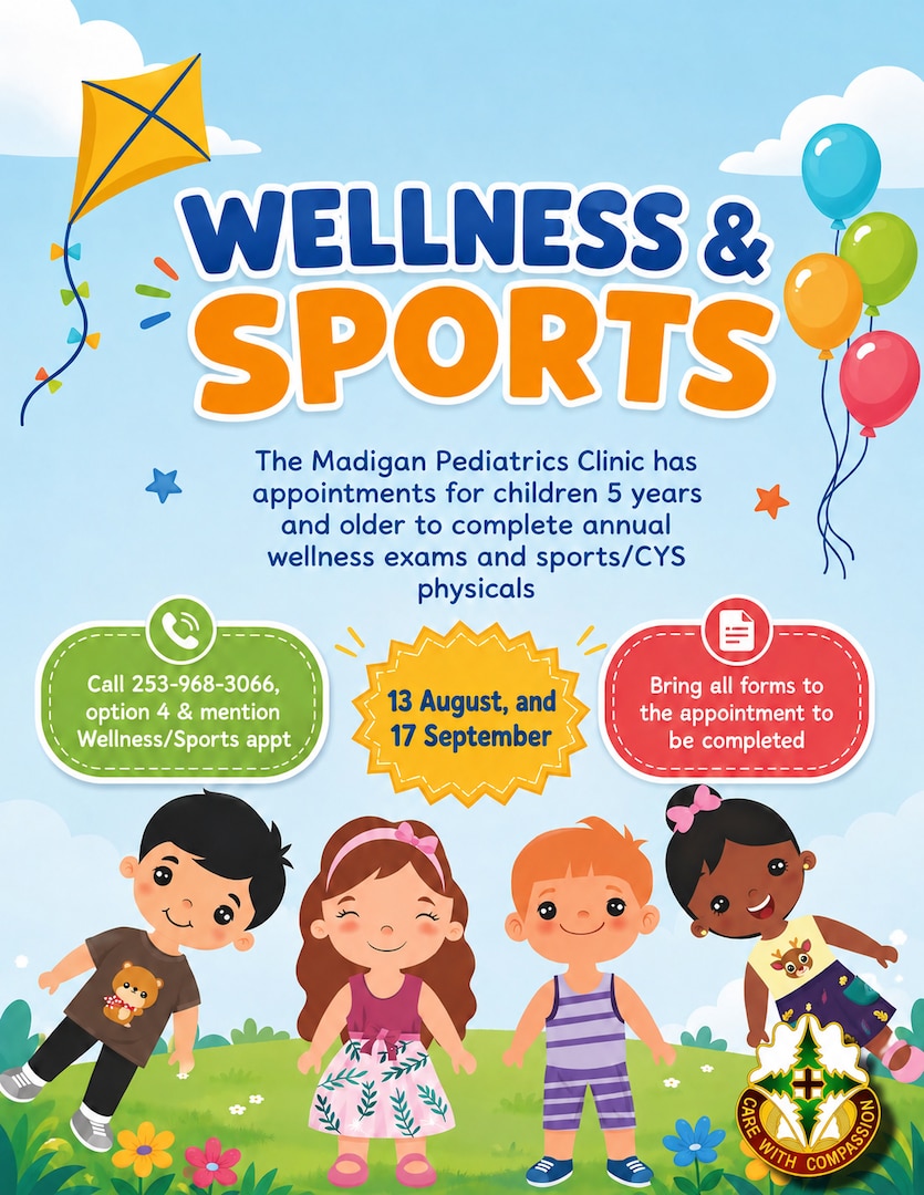 The Madigan Pediatrics Clinic has added appointments for children ages 5 and older to complete Annual Wellness Visits and CYS/Sports Physicals