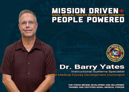 The Naval Medical Forces Development Command is Mission-Driven and most importantly People-Powered! Dr. Barry Yates, an Instructional Systems Specialist with NMFDC's Education and Training directorate, plays a central role in ensuring Navy medical personnel are trained with the most current, life-saving knowledge available. NMFDC is the headquarters element designated within the Bureau of Medicine and Surgery as a direct subordinate to the Surgeon General of the Navy, charged with leading and managing all medical training, education, professional development, and instruction to produce highly trained and ready medical personnel. Photo taken and graphic created at Joint Base San Antonio-Fort Sam Houston, July 17, 2026 (U.S. Navy graphic by Malcolm McClendon).