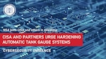 NSA joins CISA in a Cybersecurity Advisory on Hardening Automatic Tank Gauge Systems