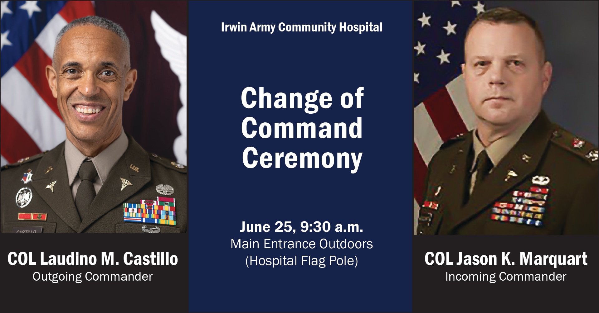 The community is invited to join us as Irwin Army Community Hospital hosts a Change of Command Ceremony. COL Laudino M. Castillo will transfer command of the hospital to incoming commander, COL Jason K. Marquart.
