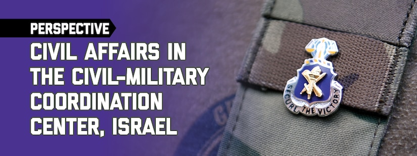 Banner for Perspectives: Civil Affairs in the Civil-Military Coordination Center, Israel. A Soldier assigned to the U.S. Army John F. Kennedy Special Warfare Center and School is shown wearing the Civil Affairs Regimental Distinctive Insignia after successfully completing the Civil Affairs qualification course, at Camp Mackall, North Carolina. (U.S. Army photo by K. Kassens)