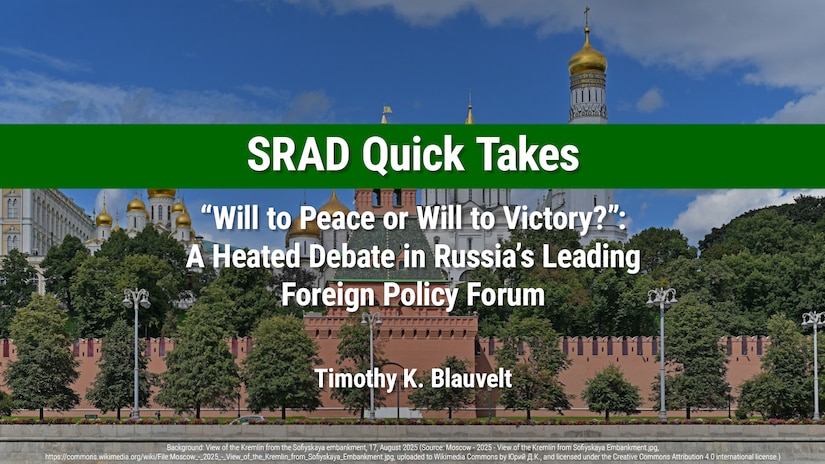 SRAD Quick Take: “Will to Peace or Will to Victory?”: A Heated Debate in Russia’s Leading Foreign Policy Forum by Timothy K. Blauvelt