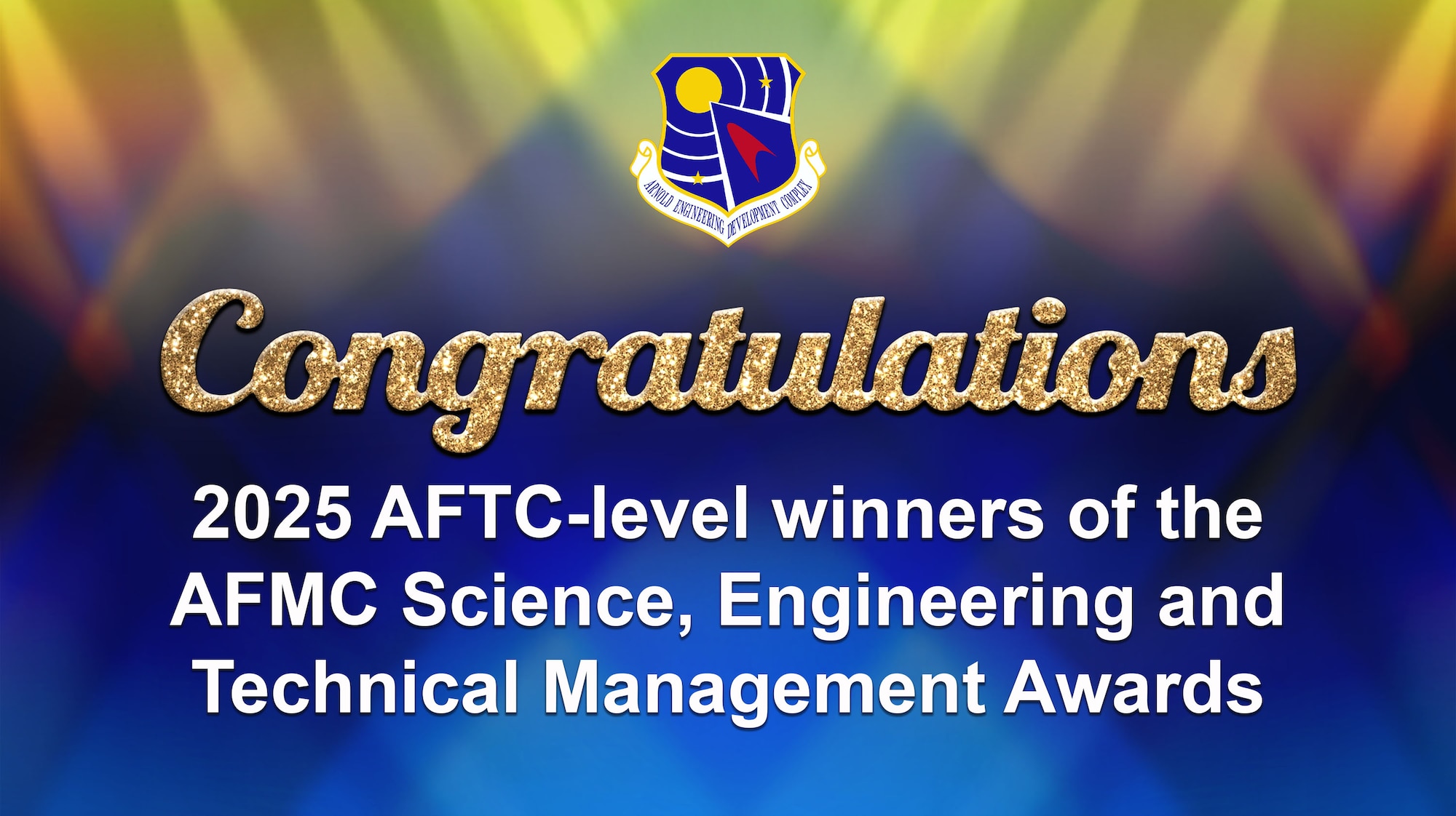 Members of the Arnold Engineering Development Complex team have been recognized as Air Force Test Center-level winners of the Air Force Materiel Command Science, Engineering and Technical Management Awards for 2025. These winners will now complete for the AFMC-level Science, Engineering and Technical Management Awards. (U.S. Air Force graphic by Brooke Brumley)