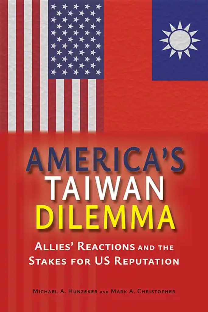 Cover of America's Taiwan Dilemma: Allies’ Reactions and the Stakes for US Reputation, by Michael A. Hunzeker and Mark A. Christopher