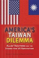 Cover of America's Taiwan Dilemma: Allies’ Reactions and the Stakes for US Reputation, by Michael A. Hunzeker and Mark A. Christopher