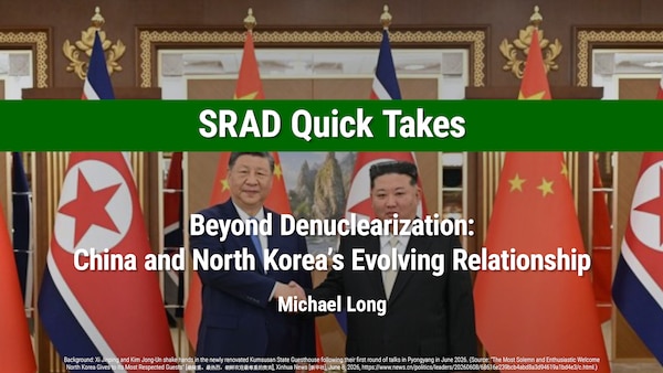 SRAD Quick Take: Beyond Denuclearization: China and North Korea’s Evolving Relationship by Michael Long