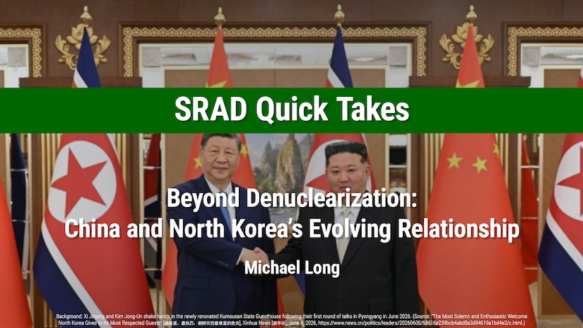 SRAD Quick Take: Beyond Denuclearization: China and North Korea’s Evolving Relationship by Michael Long
