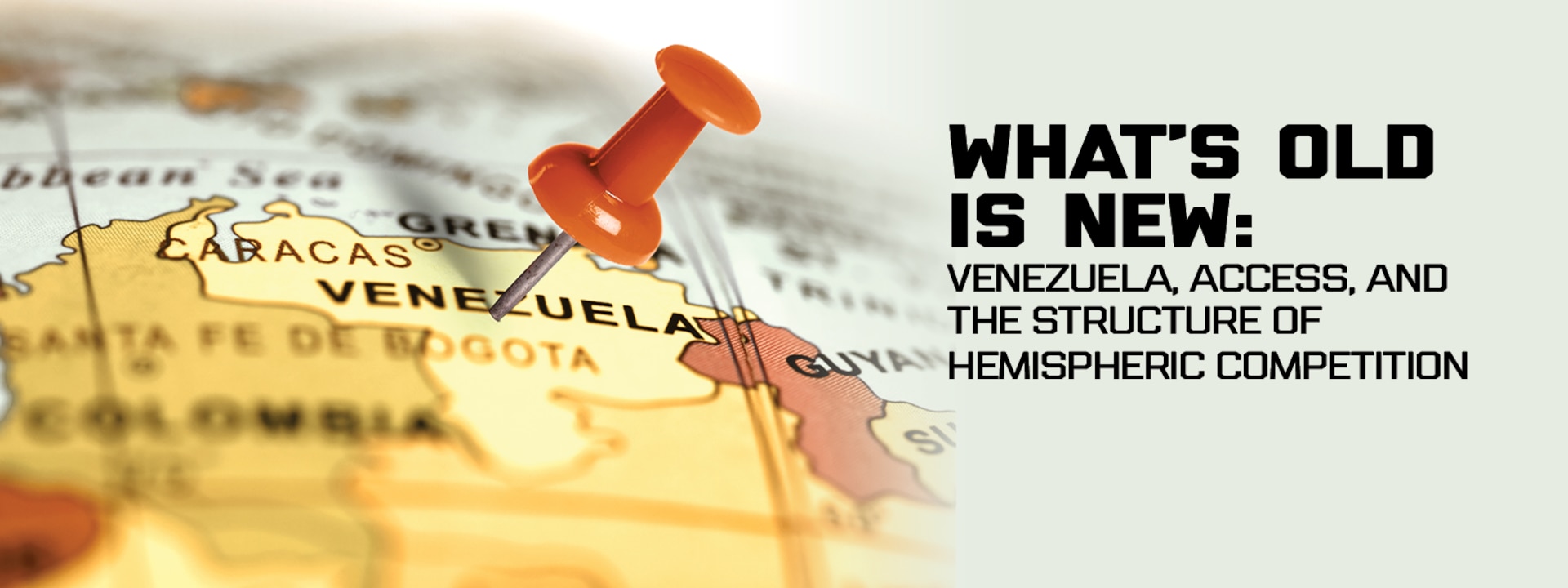 Banner image for What’s Old Is New: Venezuela, Access, and the Structure of Hemispheric Competition. Red pin on the map. Location Venezuela.