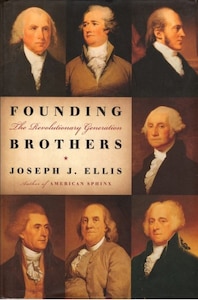 Founding Brothers: The Revolutionary Generation - Joseph J. Ellis