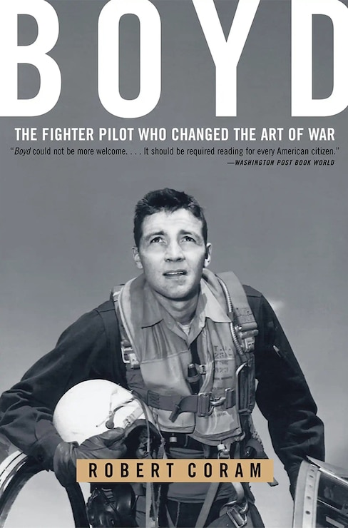 BOYD: The Fighter Pilot Who Changed the Art of War - Robert Coram
