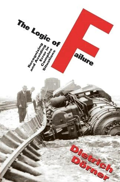 The Logic of Failure - Dietrich Dorner