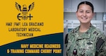 Hospital Corpsman Second Class (Fleet Marine Force) Lea Graciano learned both motivation and discipline were essential in earning her certification from the American Society for Clinical Pathology (ASCP) as a Medical Laboratory Technician.  

“Showing up every day, putting in the work, allowing myself to fail and learn,” said Graciano, a native of Los Angeles, California, about the key to her success.  “Most of all, staying committed to my goal even if it was challenging.”

Graciano serves as a Laboratory Medical Technician aboard Navy Medicine Readiness and Training Command Cherry Point.  Her work there, along with her team, ensures timely and accurate assessments of the health of Marines assigned to Marine Corps Air Station Cherry Point and their suitability for deployment to training and operations.