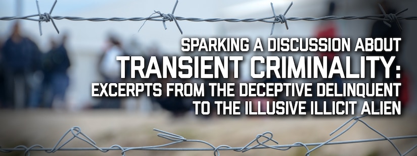 Banner image for Sparking a Discussion About Transient Criminality: Excerpts from The Deceptive Delinquent to The Illusive Illicit Alien