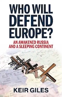 Cover of Who Will Defend Europe?: An Awakened Russia and a Sleeping Continent by Keir Giles