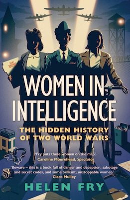 Cover of Women in Intelligence: The Hidden History of Two World Wars by Helen Fry