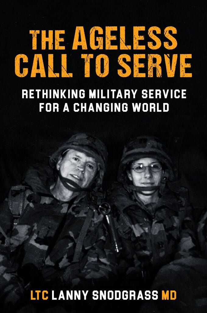 Cover of The Ageless Call to Serve: Rethinking Military Service for A Changing World by LTC Lanny Snodgrass, MD, PhD