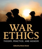 Cover of War Ethics: Theory, Practice, and Memoir edited by Brian Orend