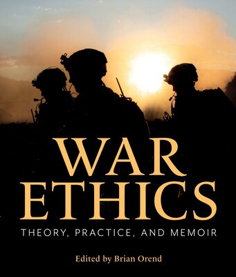 Cover of War Ethics: Theory, Practice, and Memoir edited by Brian Orend
