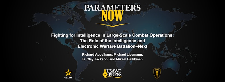 Slide for Parameters Now: Fighting for Intelligence in Large-Scale Combat Operations: The Role of the Intelligence and Electronic Warfare Battalion–Next