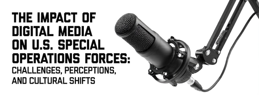 Banner Image for The Impact of Digital Media on U.S. Special Operations Forces: Challenges, Perceptions, and Cultural Shifts. Image highlights a professional microphone set up often used in podcasting.
