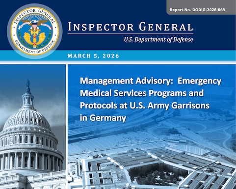 Management Advisory: Emergency Medical Services Programs and Protocols at U.S. Army Garrisons in Germany (Report No. DODIG-2026-063)

During our review of EMS programs and protocols, we performed site visits at four of the nine USAGs—Bavaria, Rheinland-Pfalz, Stuttgart, and Wiesbaden.