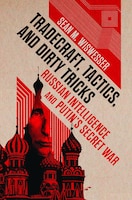 Cover of Tradecraft, Tactics, and Dirty Tricks: Russian Intelligence and Putin’s Secret War