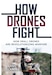 Cover for How Drones Fight: How Small Drones Are Revolutionizing Warfare